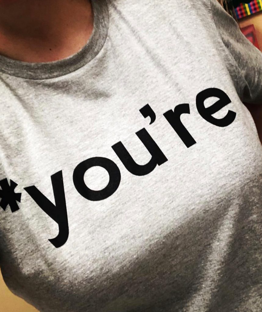 my t-shirt with the word you're
